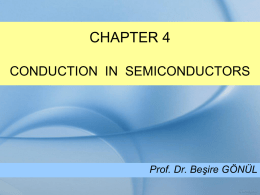 CHAPTER 4 CONDUCTION  IN  SEMICONDUCTORS Prof. Dr. Beşire GÖNÜL