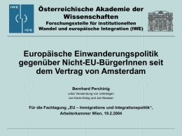 Europäische Einwanderungspolitik gegenüber Nicht-EU-BürgerInnen seit dem Vertrag von Amsterdam Österreichische Akademie der