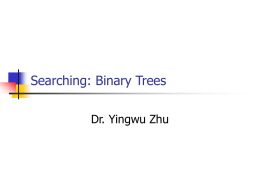 Searching: Binary Trees Dr. Yingwu Zhu