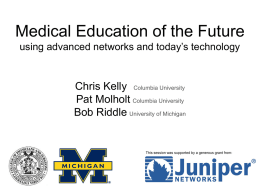 Medical Education of the Future Chris Kelly Pat Molholt Bob Riddle