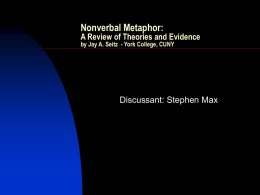 Nonverbal Metaphor: A Review of Theories and Evidence Discussant: Stephen Max