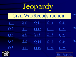 Jeopardy Civil War/Reconstruction Q 6 Q 16
