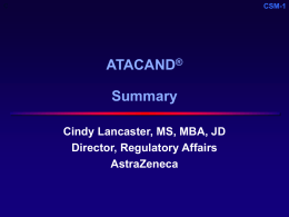ATACAND Summary Cindy Lancaster, MS, MBA, JD Director, Regulatory Affairs