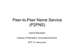 Peer-to-Peer Name Service (P2PNS) Ingmar Baumgart Institute of Telematics, Universität Karlsruhe