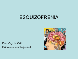 ESQUIZOFRENIA Dra. Virginia Ortiz Psiquiatra Infanto-juvenil