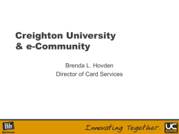 Creighton University &amp; e-Community Brenda L. Hovden Director of Card Services