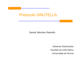 Protocolo GNUTELLA Daniel Sánchez Pedreño Sistemas Distribuidos Facultad de Informática