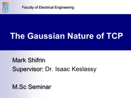 The Gaussian Nature of TCP Mark Shifrin Supervisor: Dr. Isaac Keslassy M.Sc Seminar