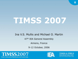 TIMSS 2007 Ina V.S. Mullis and Michael O. Martin 0 47