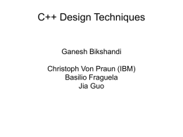 C++ Design Techniques Ganesh Bikshandi Christoph Von Praun (IBM) Basilio Fraguela