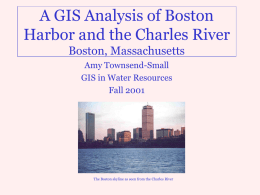 A GIS Analysis of Boston Harbor and the Charles River Boston, Massachusetts