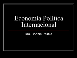 Economía Política Internacional Dra. Bonnie Palifka