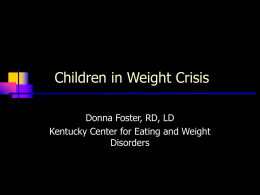 Children in Weight Crisis Donna Foster, RD, LD Disorders