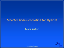Smarter Code Generation for Dyninst Nick Rutar University of Maryland