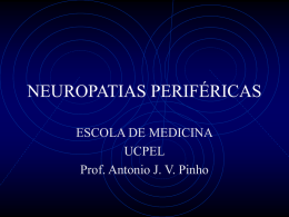 NEUROPATIAS PERIFÉRICAS ESCOLA DE MEDICINA UCPEL Prof. Antonio J. V. Pinho