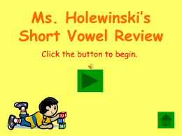 Ms. Holewinski’s Short Vowel Review Click the button to begin.