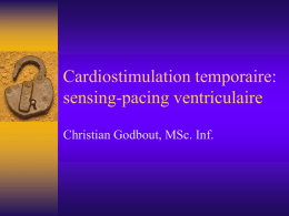 Cardiostimulation temporaire: sensing-pacing ventriculaire Christian Godbout, MSc. Inf.