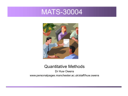 MATS-30004 Quantitative Methods Dr Huw Owens www.personalpages.manchester.ac.uk/staff/huw.owens