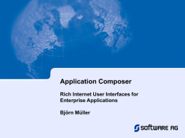 Application Composer Rich Internet User Interfaces for Enterprise Applications Björn Müller