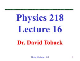 Physics 218 Lecture 16 Dr. David Toback Physics 218, Lecture XVI
