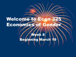 Welcome to Econ 325 Economics of Gender Week 8 Beginning March 19