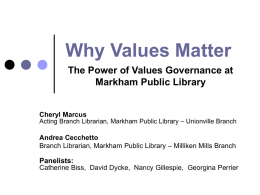 Why Values Matter The Power of Values Governance at Markham Public Library Panelists: