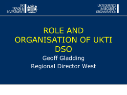 ROLE AND ORGANISATION OF UKTI DSO Geoff Gladding