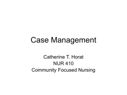 Case Management Catherine T. Horat NUR 410 Community Focused Nursing