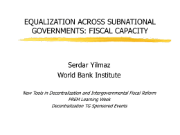 EQUALIZATION ACROSS SUBNATIONAL GOVERNMENTS: FISCAL CAPACITY Serdar Yilmaz World Bank Institute