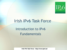 Irish IPv6 Task Force Introduction to IPv6 Fundamentals Irish IPv6 Task Force -