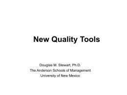 New Quality Tools Douglas M. Stewart, Ph.D. The Anderson Schools of Management