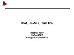 Root, GLAST, and IDL Heather Kelly NASA/GSFC Emergent Corporation
