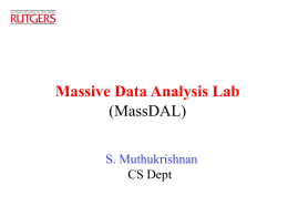 Massive Data Analysis Lab (MassDAL) S. Muthukrishnan CS Dept