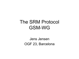 The SRM Protocol GSM-WG Jens Jensen OGF 23, Barcelona