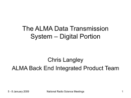 The ALMA Data Transmission – Digital Portion System Chris Langley