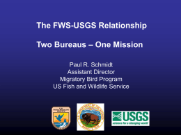 The FWS-USGS Relationship – One Mission Two Bureaus Paul R. Schmidt