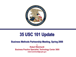 35 USC 101 Update Business Methods Partnership Meeting, Spring 2008 Robert Weinhardt