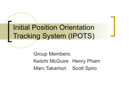 Initial Position Orientation Tracking System (IPOTS) Group Members: Keiichi McGuire Henry Pham