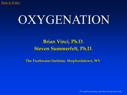 OXYGENATION Brian Vinci, Ph.D. Steven Summerfelt, Ph.D. The Freshwater Institute, Shepherdstown, WV