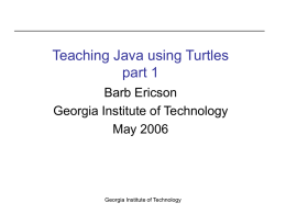 Teaching Java using Turtles part 1 Barb Ericson Georgia Institute of Technology