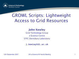 GROWL Scripts: Lightweight Access to Grid Resources John Kewley