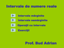 Intervale de numere reale Prof. Bud Adrian Intervale mărginite Intervale nemărginite