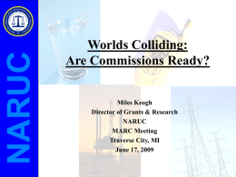 NARUC Worlds Colliding: Are Commissions Ready? Miles Keogh