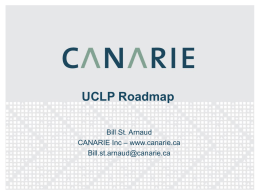 UCLP Roadmap Bill St. Arnaud – www.canarie.ca CANARIE Inc