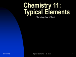 Chemistry 11: Typical Elements Christopher Chui 5/27/2016