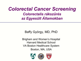 Colorectal Cancer Screening Colorectalis rákszűrés az Egyesült Államokban Baffy György, MD, PhD