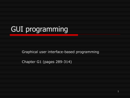 GUI programming Graphical user interface-based programming Chapter G1 (pages 289-314) 1