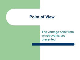 Point of View The vantage point from which events are presented