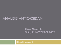 ANALISIS ANTIOKSIDAN KIMIA ANALITIK RABU, 11 NOVEMBER 2009 Oleh : Kelompok 3