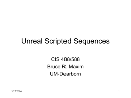 Unreal Scripted Sequences CIS 488/588 Bruce R. Maxim UM-Dearborn